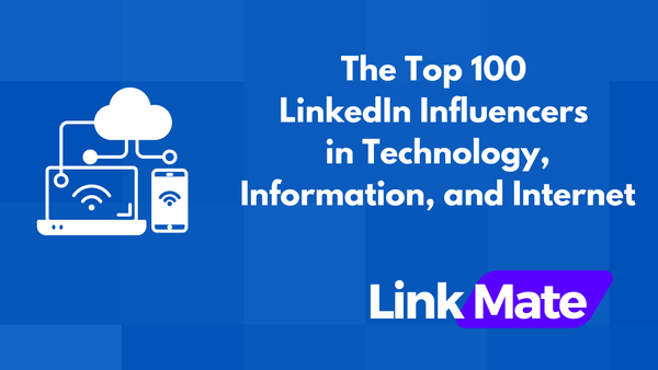 The Top 100 LinkedIn Influencers in Technology, Information, and Internet