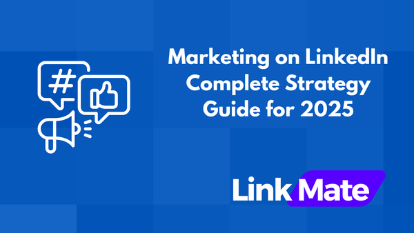 Marketing on LinkedIn: Complete Strategy Guide for 2025