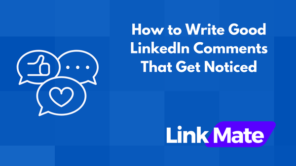 How to Write Good LinkedIn Comments That Get Noticed: Expert Tips & Examples