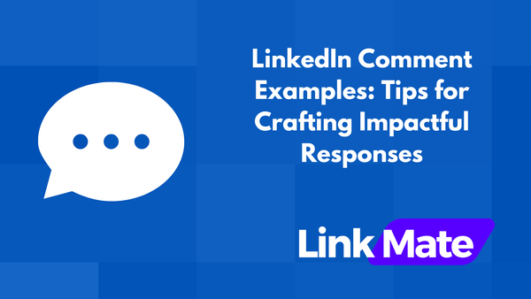 LinkedIn Comment Examples: Tips for Crafting Impactful Responses