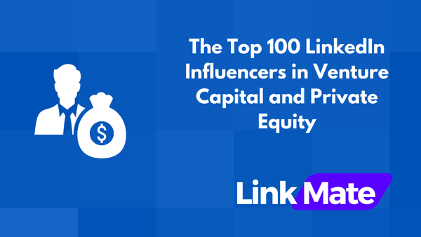 The Top 100 LinkedIn Influencers in Venture Capital and Private Equity